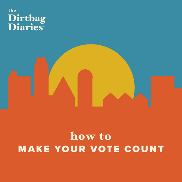 Screenshot 2024-10-18 at 14-02-07 How To Make Your Vote Count - The Dirtbag Diaries The Dirtbag Diaries